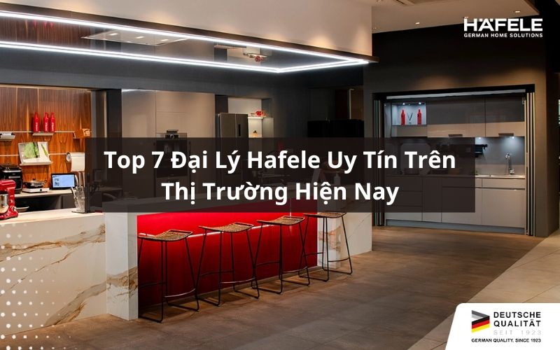 đại lý hafele uy tín